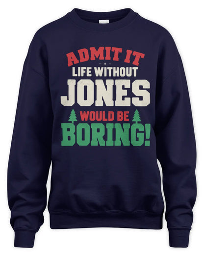 JONES P5 TH08 Christmas T-Shirt – “Life Without NAME Would Be Boring” - Unisex Sweatshirt - Navy