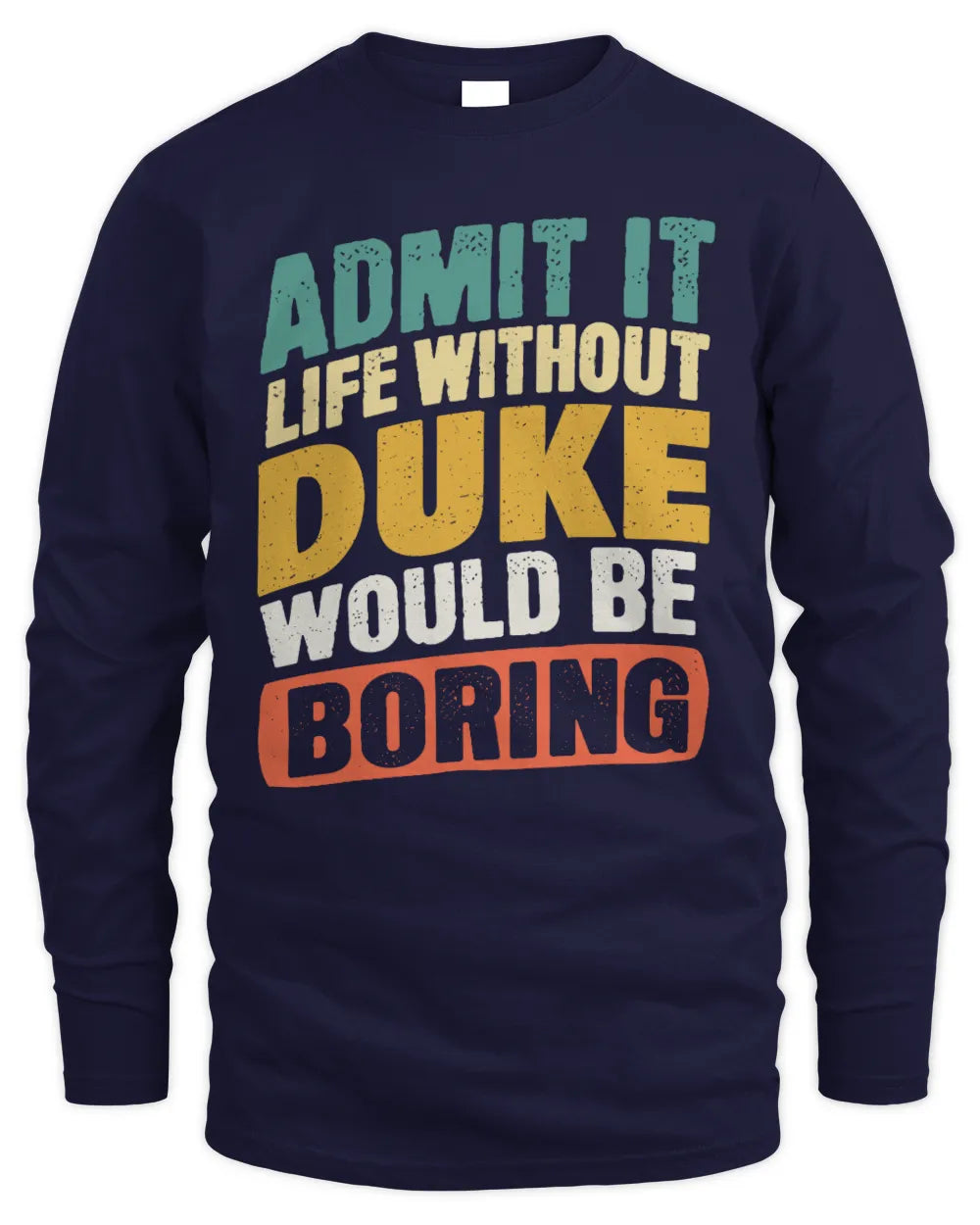 DUKE TP88-K4-229
Personalized Funny Quote Apparel “Life Without NAME Would Be Boring” - Men's Long Sleeved T-Shirt - Navy