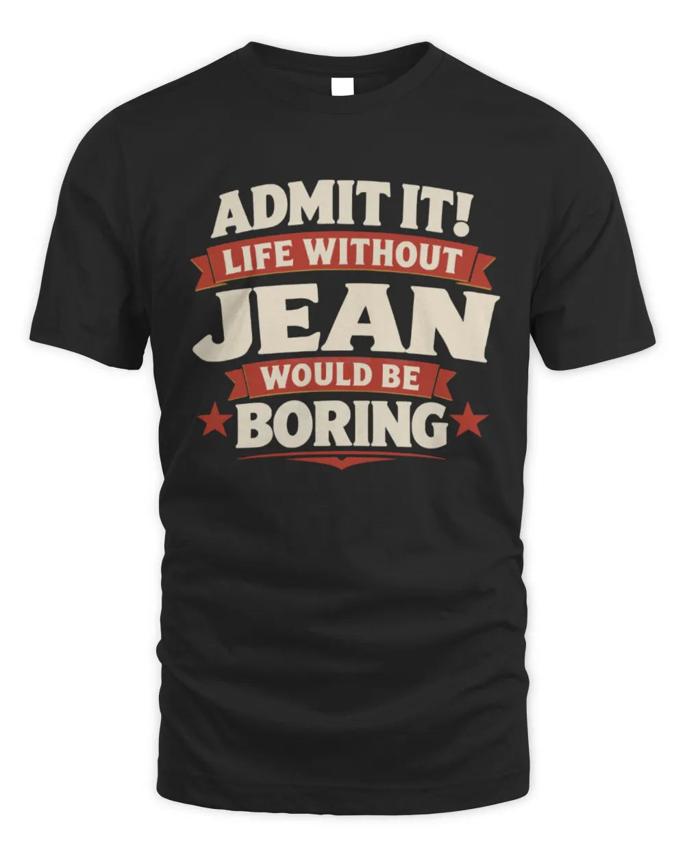 JEAN P4 KT003 Personalized Funny Quote Apparel “Life Without NAME Would Be Boring” - Unisex Standard T-Shirt - Black