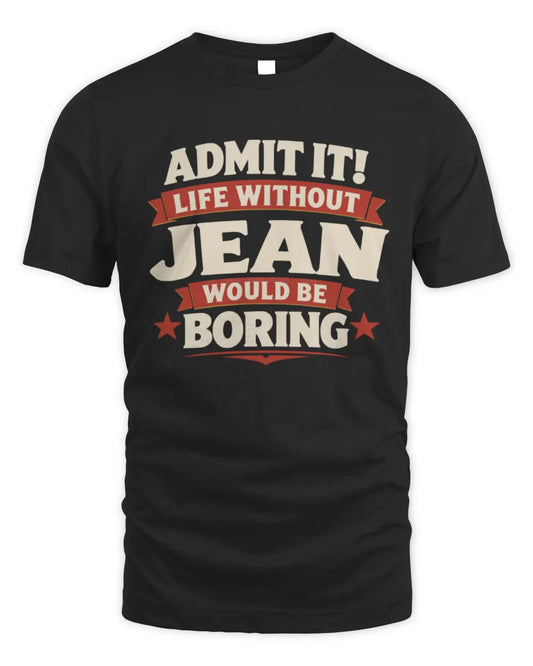 JEAN P4 KT003 Personalized Funny Quote Apparel “Life Without NAME Would Be Boring” - Unisex Standard T-Shirt - Black