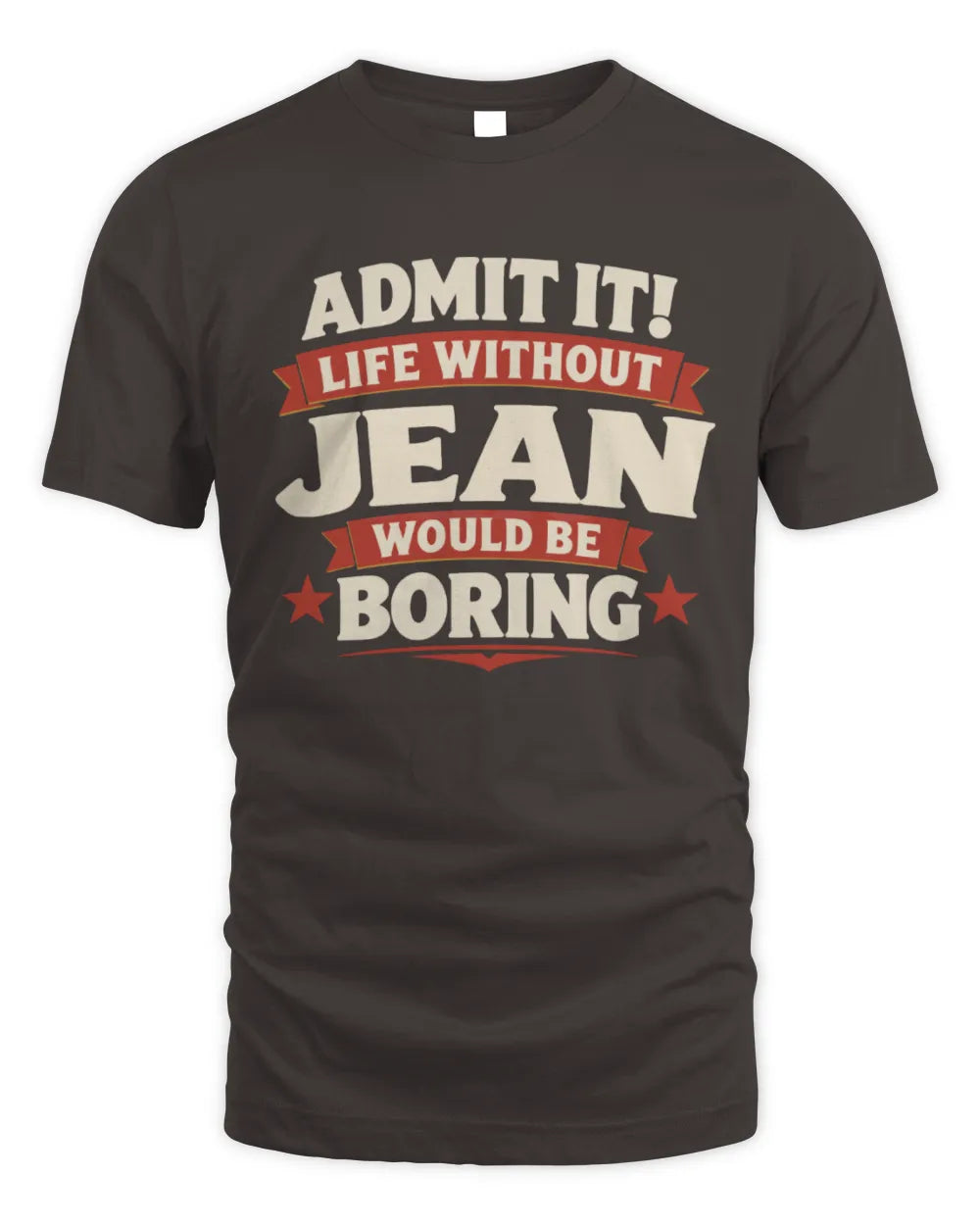 JEAN P4 KT003 Personalized Funny Quote Apparel “Life Without NAME Would Be Boring” - Unisex Standard T-Shirt - Dark Chocolate