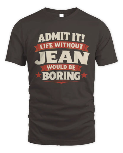 JEAN P4 KT003 Personalized Funny Quote Apparel “Life Without NAME Would Be Boring” - Unisex Standard T-Shirt - Dark Chocolate