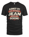 JEAN P4 KT003 Personalized Funny Quote Apparel “Life Without NAME Would Be Boring”