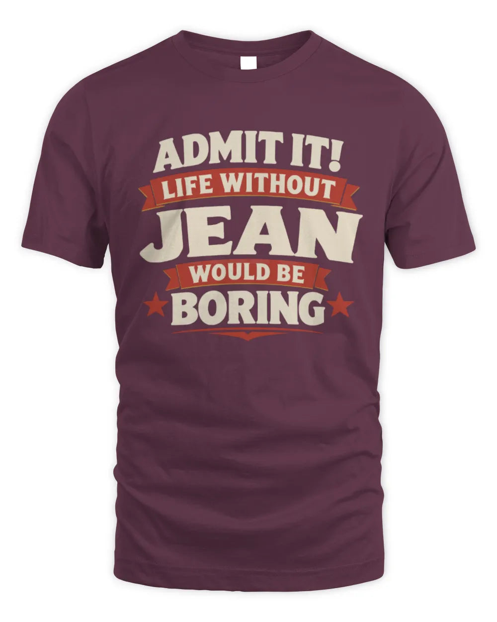 JEAN P4 KT003 Personalized Funny Quote Apparel “Life Without NAME Would Be Boring” - Unisex Standard T-Shirt - Maroon