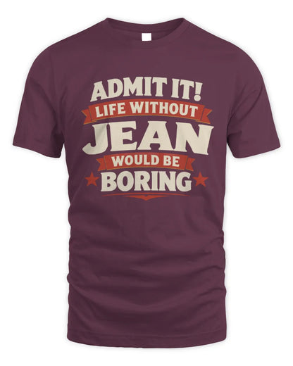JEAN P4 KT003 Personalized Funny Quote Apparel “Life Without NAME Would Be Boring” - Unisex Standard T-Shirt - Maroon