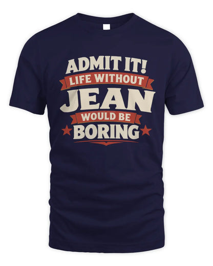 JEAN P4 KT003 Personalized Funny Quote Apparel “Life Without NAME Would Be Boring” - Unisex Standard T-Shirt - Navy