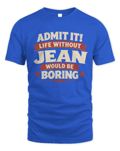 JEAN P4 KT003 Personalized Funny Quote Apparel “Life Without NAME Would Be Boring” - Unisex Standard T-Shirt - Royal