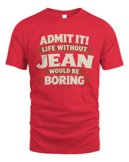 JEAN P4 KT003 Personalized Funny Quote Apparel “Life Without NAME Would Be Boring” - Unisex Standard T-Shirt - Red