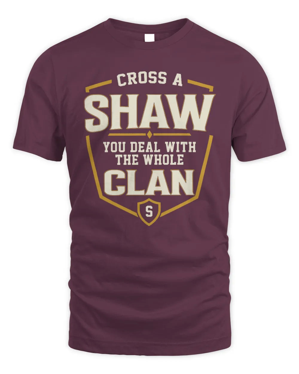 SHAW NT1-K008 Cross A/An NAME, You Deal With the Whole Clan | Personalized Vintage T-Shirt - Unisex Standard T-Shirt - Maroon