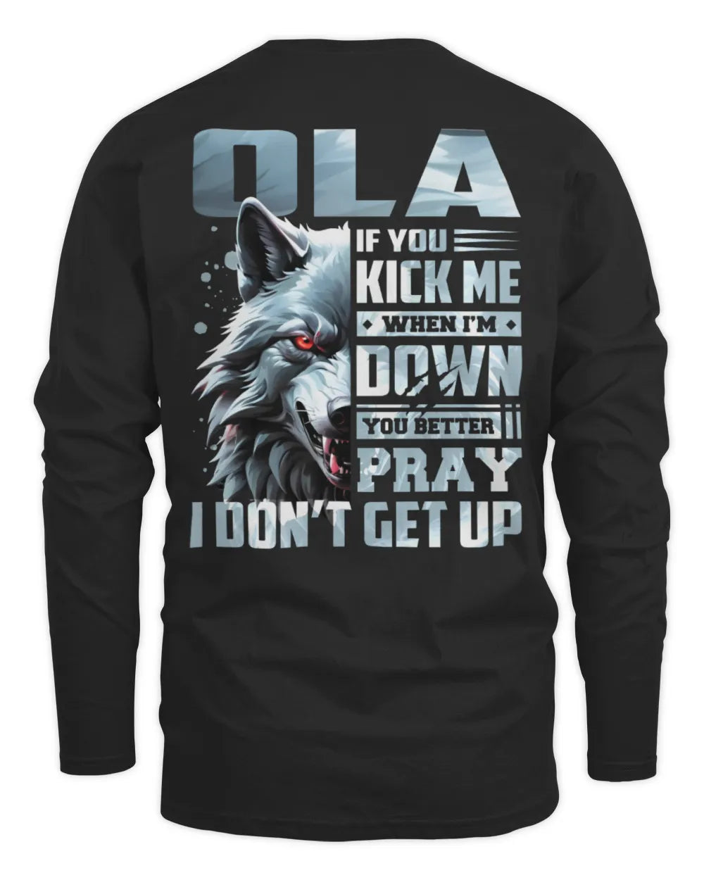 OLA AP62-K4-666 - Personalized Fierce Wolf Quote Apparel “If You Kick Me When I’m Down, You Better Pray I Don’t Get Up” - Men's Long Sleeved T-Shirt - Black