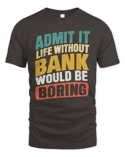 BANK TP88-K4-229
Personalized Funny Quote Apparel “Life Without NAME Would Be Boring” - Unisex Standard T-Shirt - Dark Chocolate
