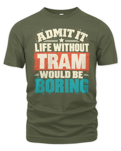 TRAM P02-TH11-226 Personalized Admit It Life Without [Name] Would Be Boring T-Shirt - Custom Name Funny Gift - Unisex Standard T-Shirt - Military Green