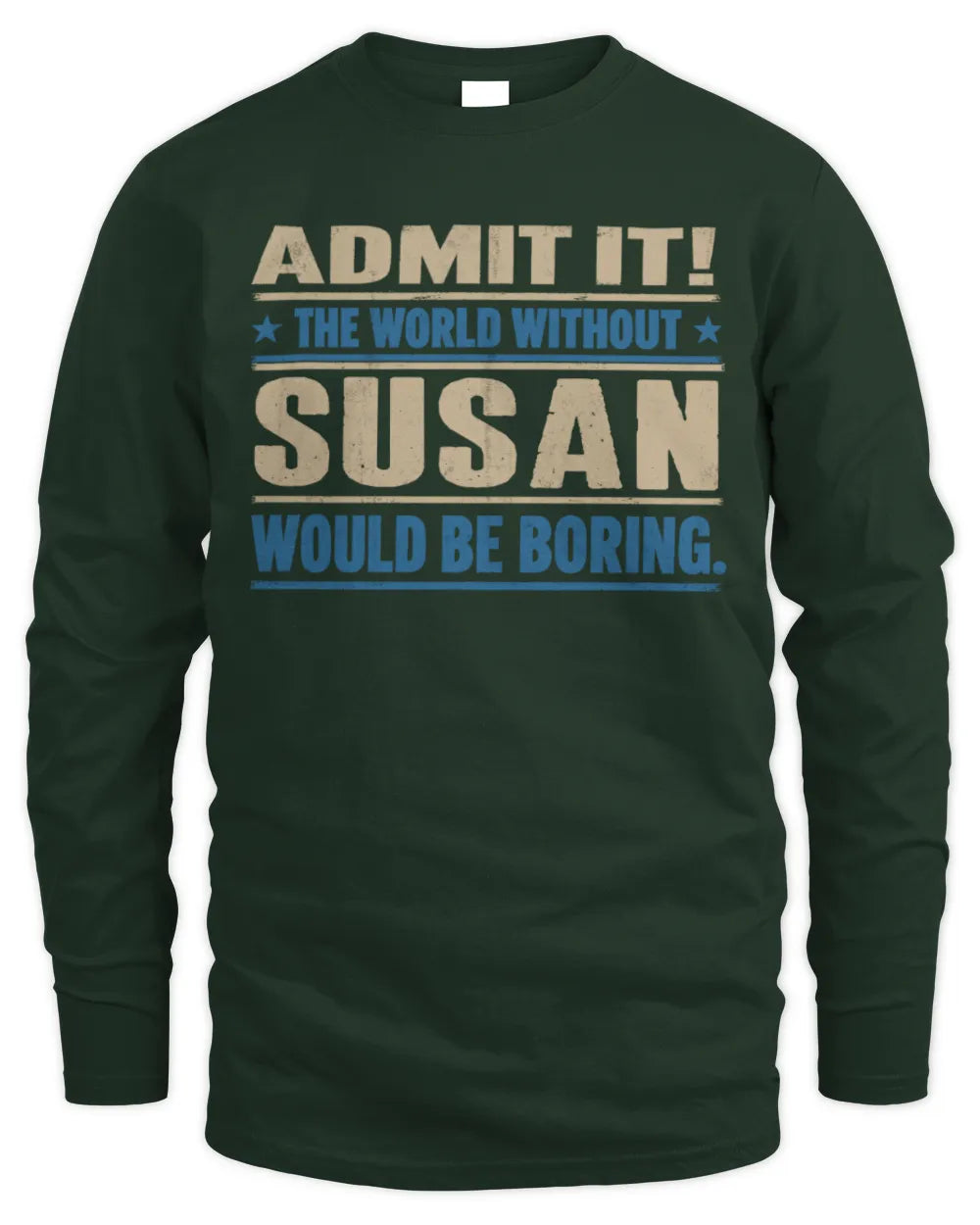 SUSAN TP68-K2-968 – Personalized Funny Quote Apparel “The World Without NAME Would Be Boring” - Men's Long Sleeved T-Shirt - Forest Green