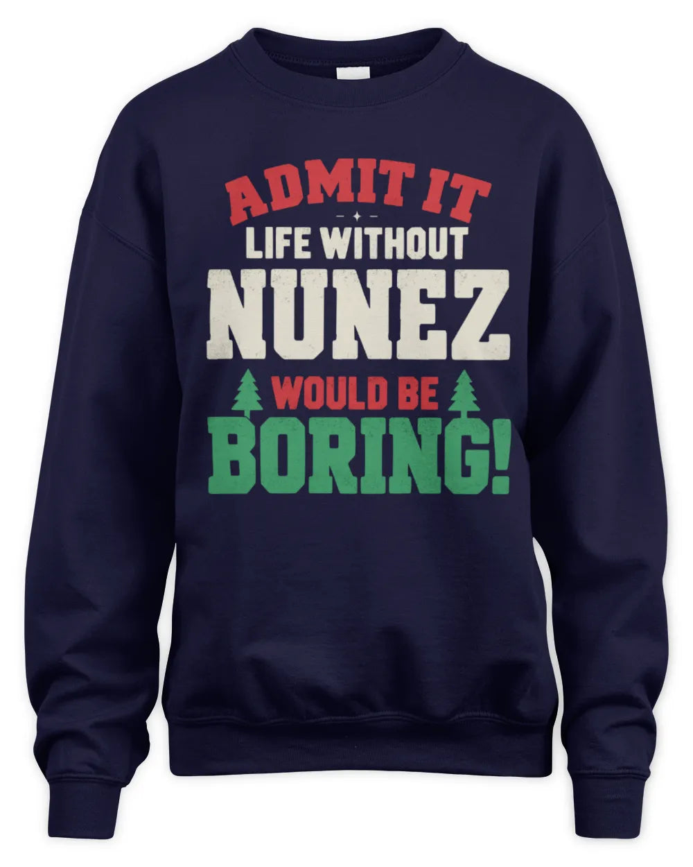 NUNEZ P5 TH08 Christmas T-Shirt – “Life Without NAME Would Be Boring” - Unisex Sweatshirt - Navy