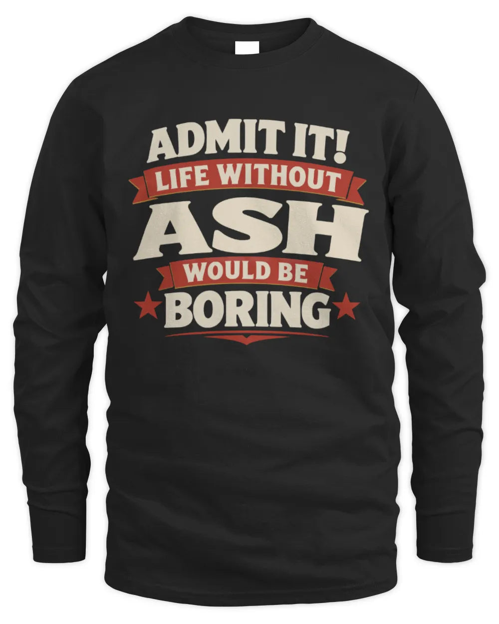 ASH P4 KT003 Personalized Funny Quote Apparel “Life Without NAME Would Be Boring” - Men's Long Sleeved T-Shirt - Black