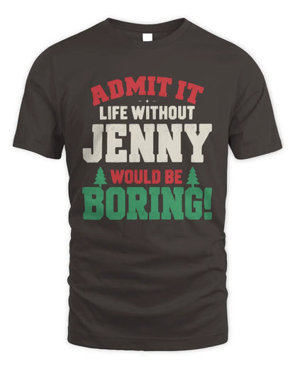 JENNY P5 TH08 Christmas T-Shirt – “Life Without NAME Would Be Boring” - Unisex Standard T-Shirt - Dark Chocolate