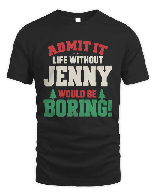 JENNY P5 TH08 Christmas T-Shirt – “Life Without NAME Would Be Boring”