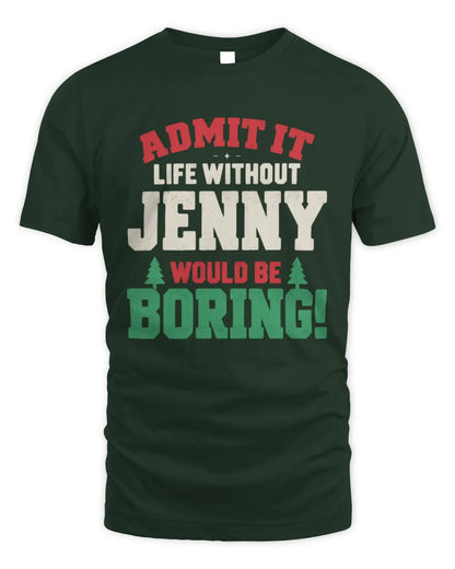 JENNY P5 TH08 Christmas T-Shirt – “Life Without NAME Would Be Boring” - Unisex Standard T-Shirt - Forest Green