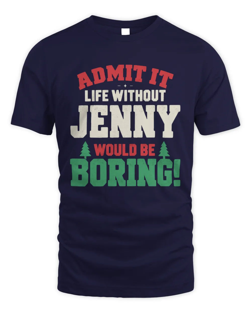 JENNY P5 TH08 Christmas T-Shirt – “Life Without NAME Would Be Boring” - Unisex Standard T-Shirt - Navy
