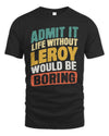 LEROY TP88-K4-229
Personalized Funny Quote Apparel “Life Without NAME Would Be Boring”