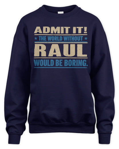 RAUL TP68-K2-968 – Personalized Funny Quote Apparel “The World Without NAME Would Be Boring” - Unisex Sweatshirt - Navy