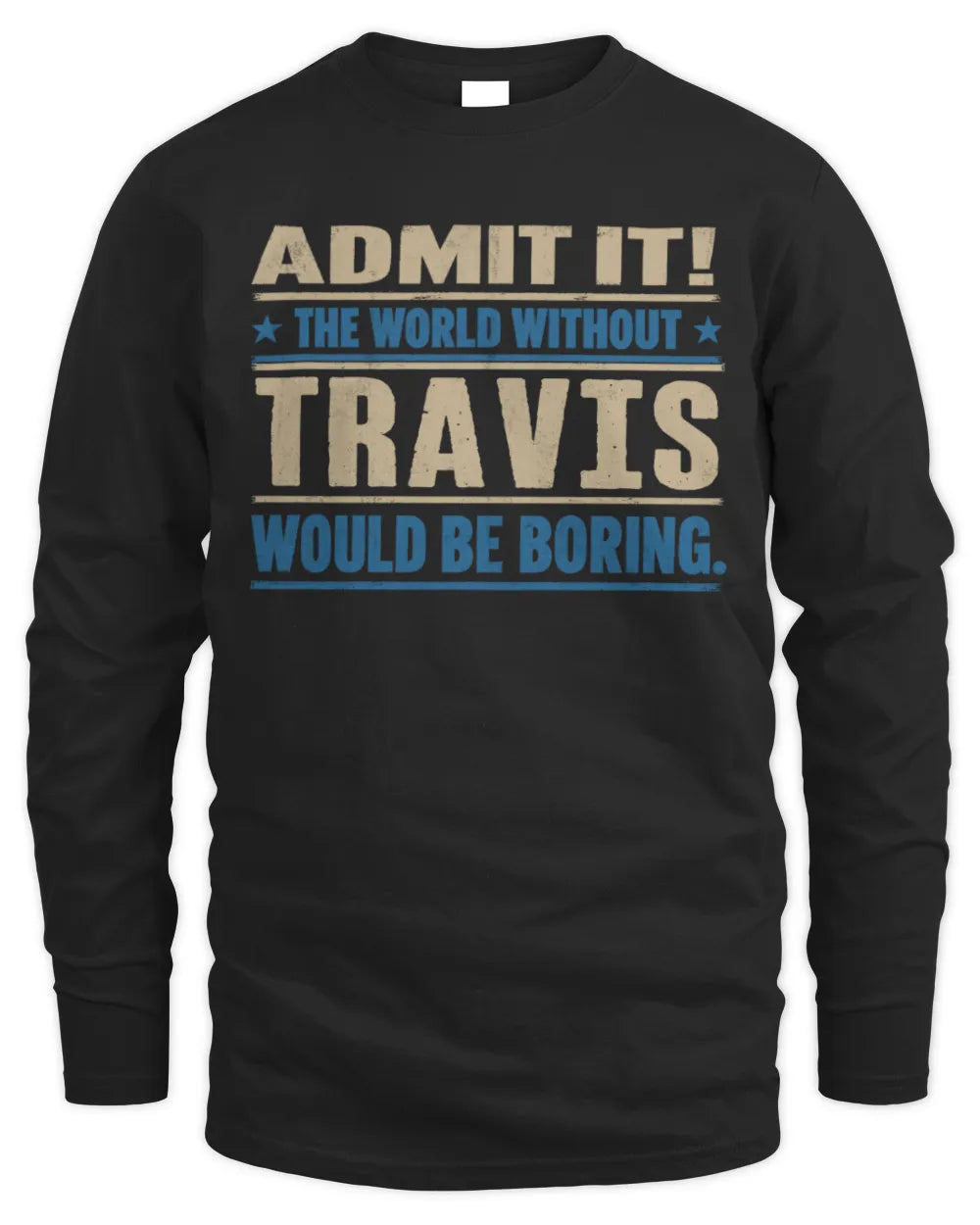 TRAVIS TP68-K2-968 – Personalized Funny Quote Apparel “The World Without NAME Would Be Boring” - Men's Long Sleeved T-Shirt - Black