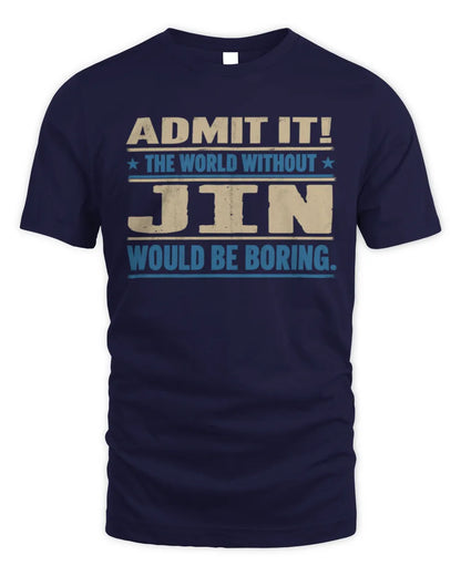 JIN TP68-K2-968 – Personalized Funny Quote Apparel “The World Without NAME Would Be Boring” - Unisex Standard T-Shirt - Navy