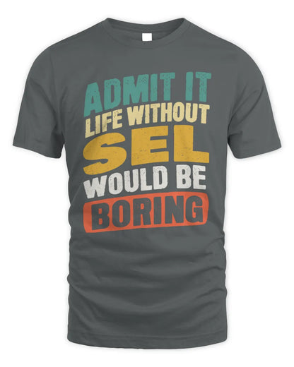 SEL TP88-K4-229
Personalized Funny Quote Apparel “Life Without NAME Would Be Boring” - Unisex Standard T-Shirt - Charcoal