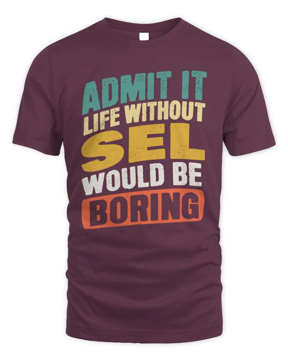 SEL TP88-K4-229
Personalized Funny Quote Apparel “Life Without NAME Would Be Boring” - Unisex Standard T-Shirt - Maroon
