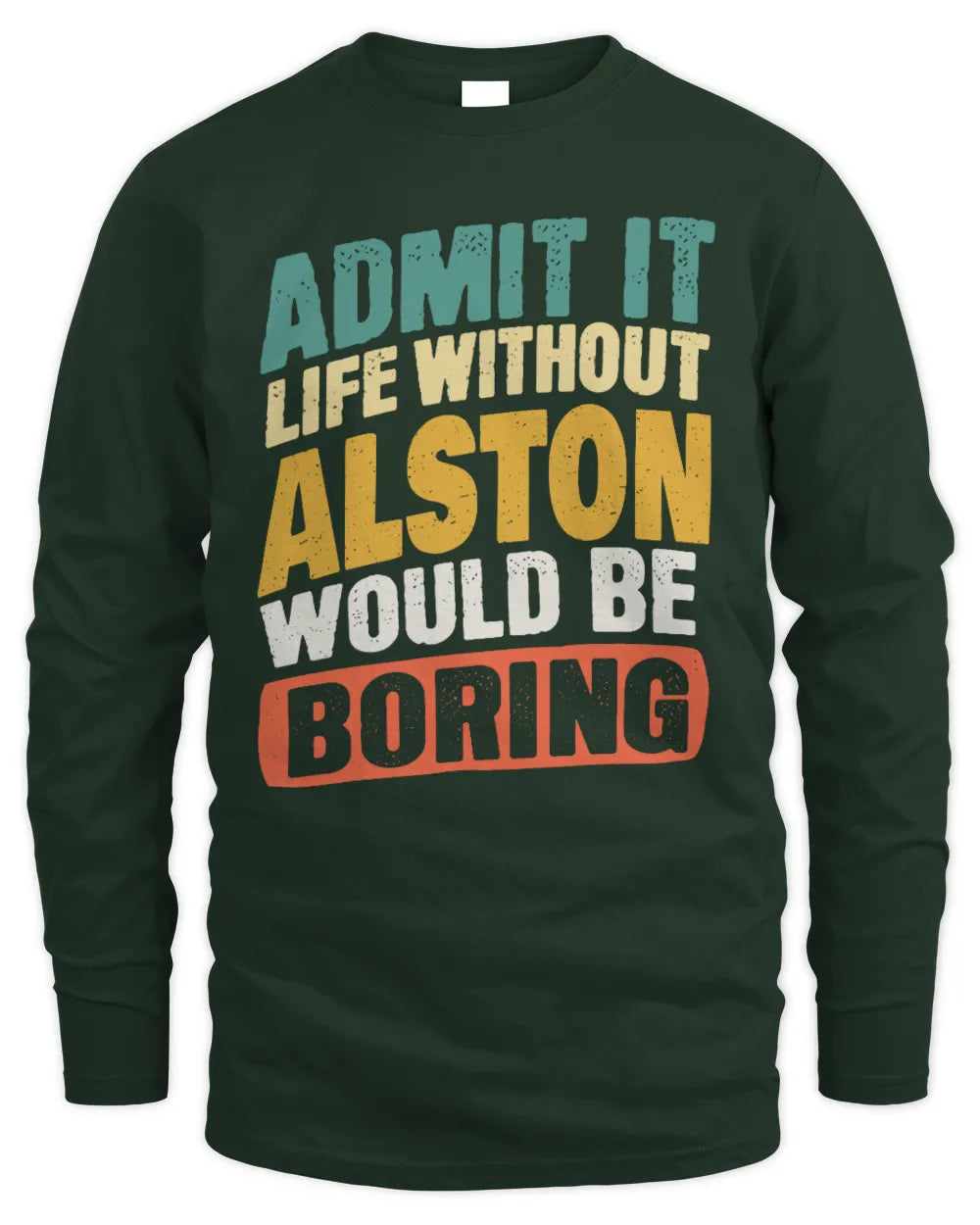 ALSTON TP88-K4-229
Personalized Funny Quote Apparel “Life Without NAME Would Be Boring” - Men's Long Sleeved T-Shirt - Forest Green