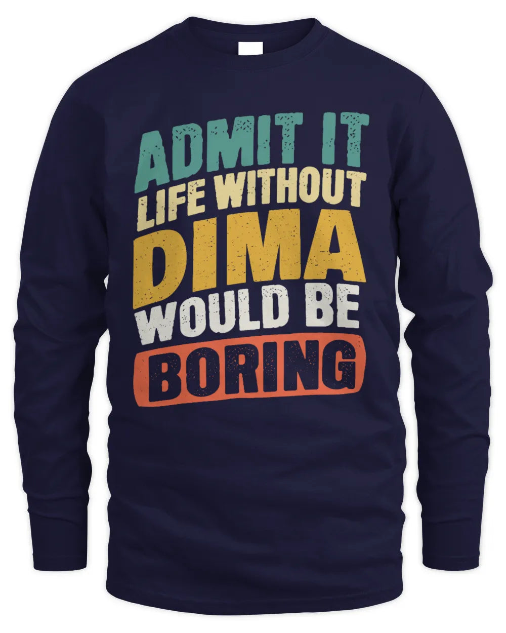 DIMA TP88-K4-229
Personalized Funny Quote Apparel “Life Without NAME Would Be Boring” - Men's Long Sleeved T-Shirt - Navy