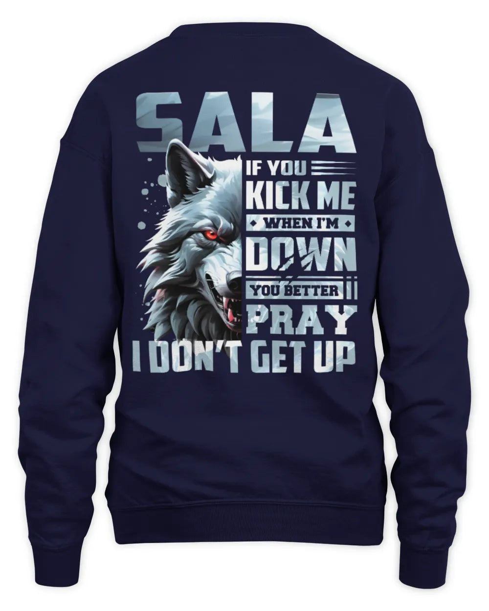 SALA AP62-K4-666 - Personalized Fierce Wolf Quote Apparel “If You Kick Me When I’m Down, You Better Pray I Don’t Get Up” - Unisex Sweatshirt - Navy
