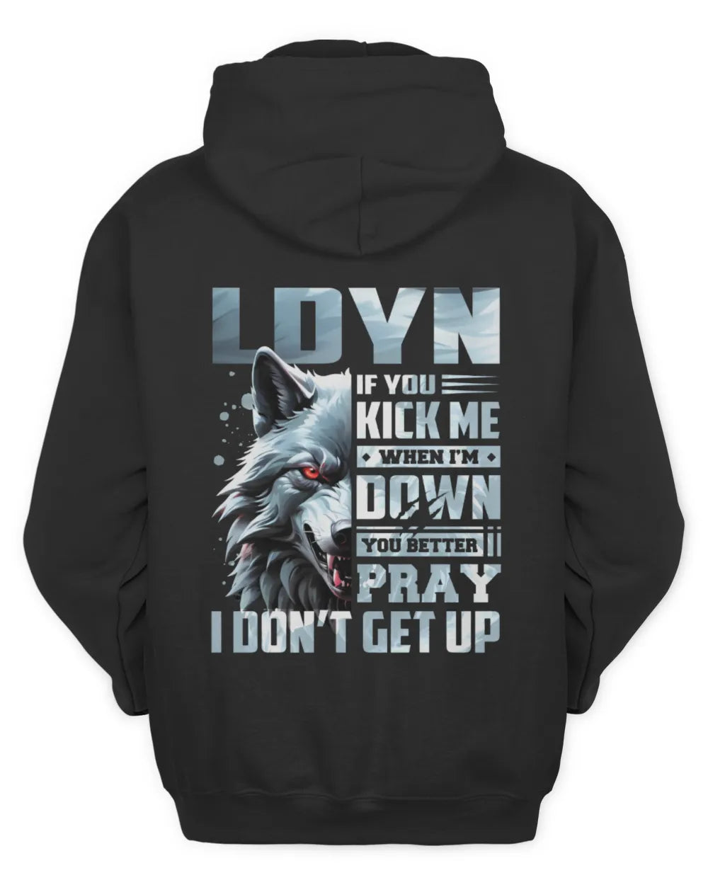 LDYN AP62-K4-666 - Personalized Fierce Wolf Quote Apparel “If You Kick Me When I’m Down, You Better Pray I Don’t Get Up” - Unisex Hoodie - Black