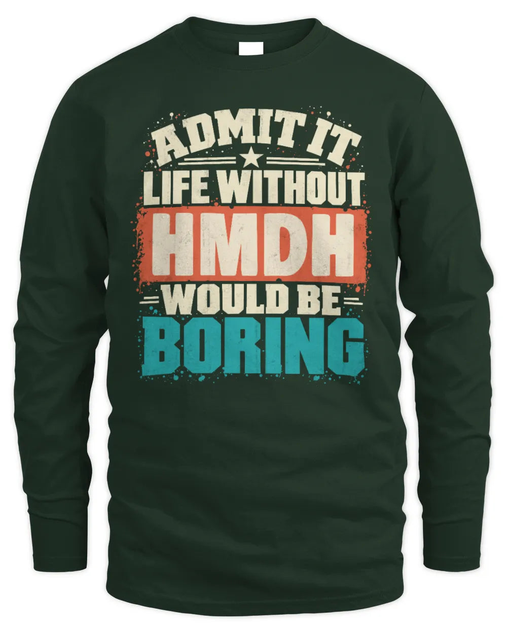 HMDH P02-TH11-226 Personalized Admit It Life Without [Name] Would Be Boring T-Shirt - Custom Name Funny Gift - Men's Long Sleeved T-Shirt - Forest Green