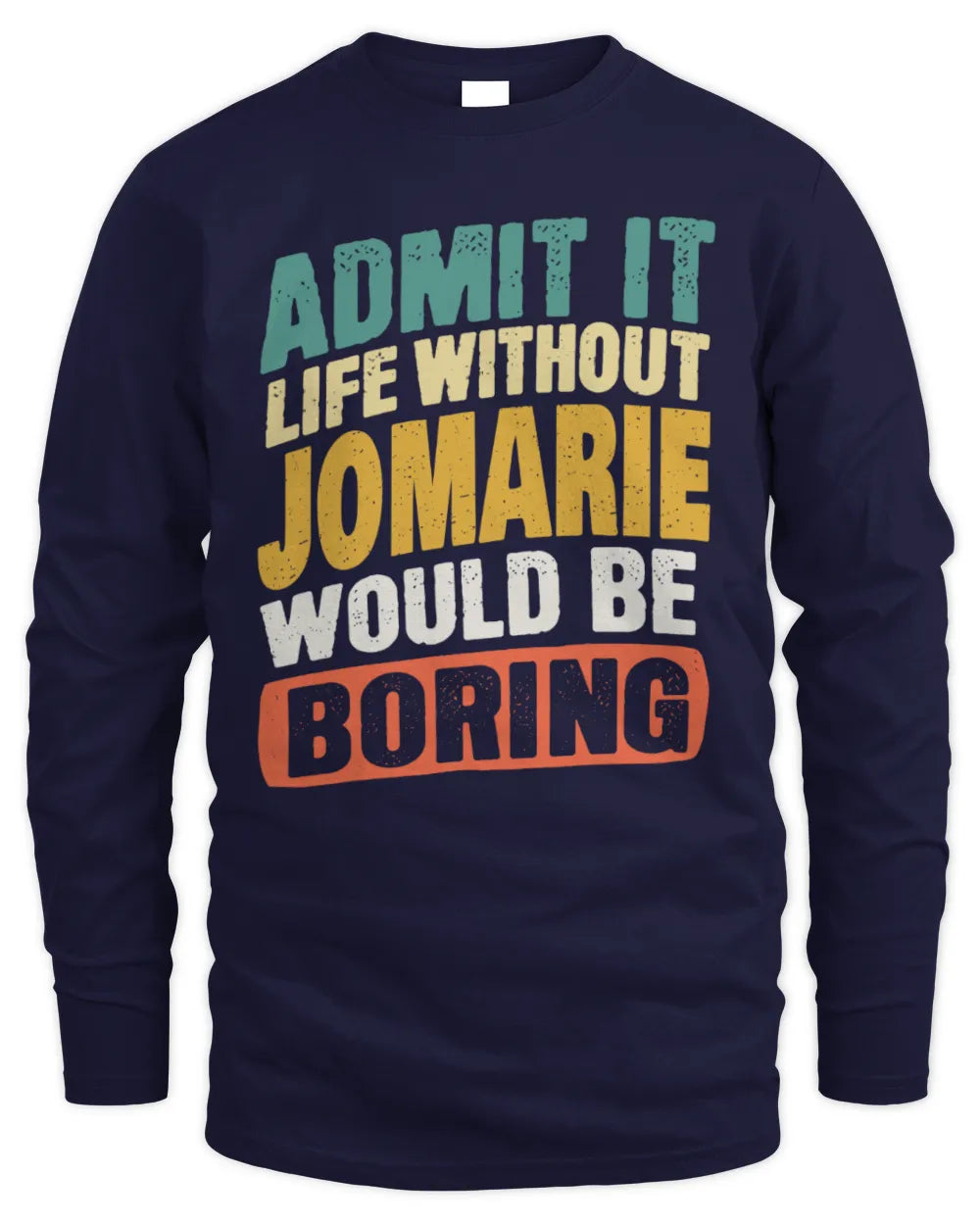 JOMARIE TP88-K4-229
Personalized Funny Quote Apparel “Life Without NAME Would Be Boring” - Men's Long Sleeved T-Shirt - Navy