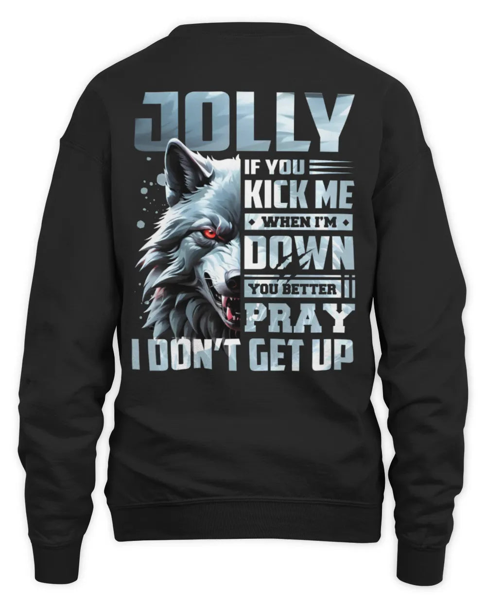 JOLLY AP62-K4-666 - Personalized Fierce Wolf Quote Apparel “If You Kick Me When I’m Down, You Better Pray I Don’t Get Up” - Unisex Sweatshirt - Black