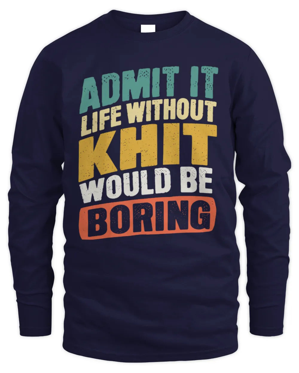 KHIT TP88-K4-229
Personalized Funny Quote Apparel “Life Without NAME Would Be Boring” - Men's Long Sleeved T-Shirt - Navy
