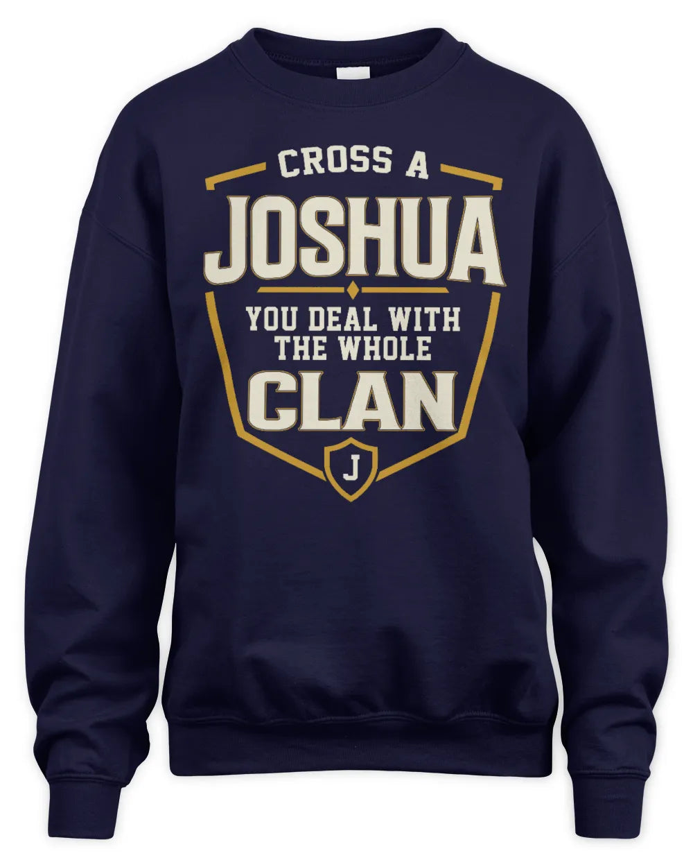 JOSHUA NT1-K008 Cross A/An NAME, You Deal With the Whole Clan | Personalized Vintage T-Shirt - Unisex Sweatshirt - Navy