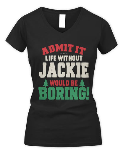 JACKIE P5 TH08 Christmas T-Shirt – “Life Without NAME Would Be Boring” - Women's V-Neck T-Shirt - Black