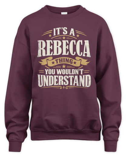 REBECCA P08 TH51 - Personalized “It’s a/an [NAME] Thing – You Wouldn’t Understand” Shirt - Unisex Sweatshirt - Maroon