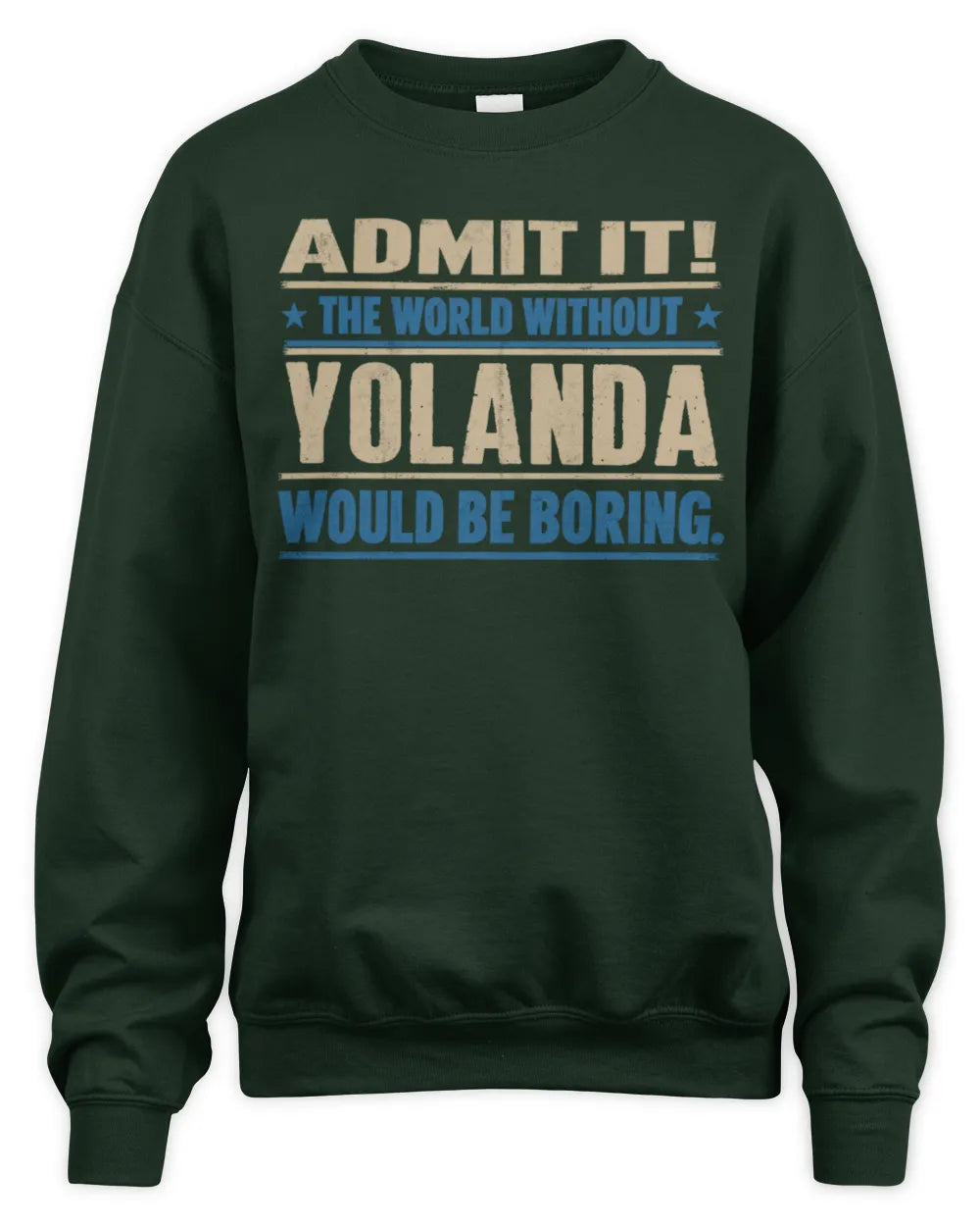 YOLANDA TP68-K2-968 – Personalized Funny Quote Apparel “The World Without NAME Would Be Boring” - Unisex Sweatshirt - Forest Green