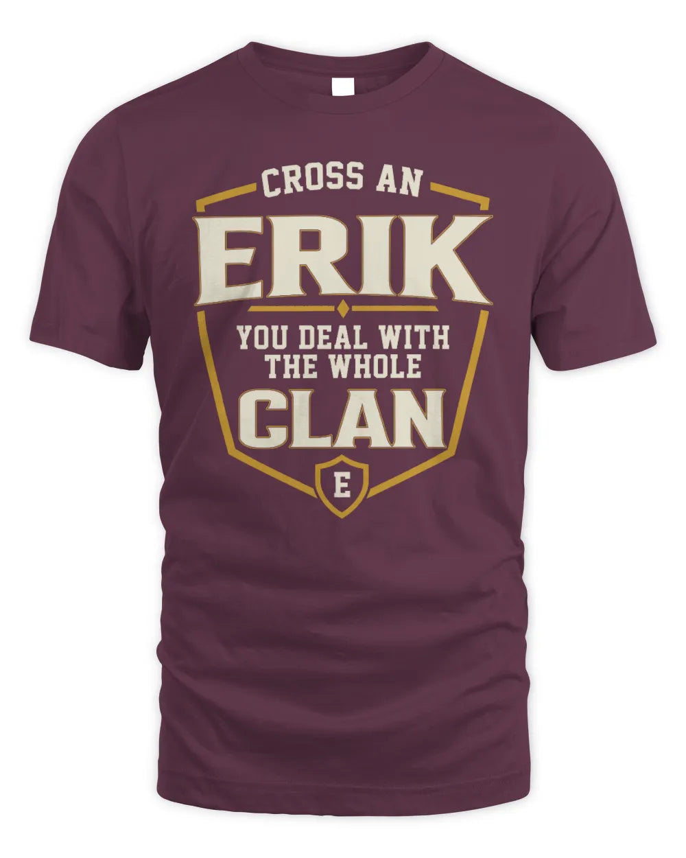 ERIK NT1-K008 Cross A/An NAME, You Deal With the Whole Clan | Personalized Vintage T-Shirt - Unisex Standard T-Shirt - Maroon