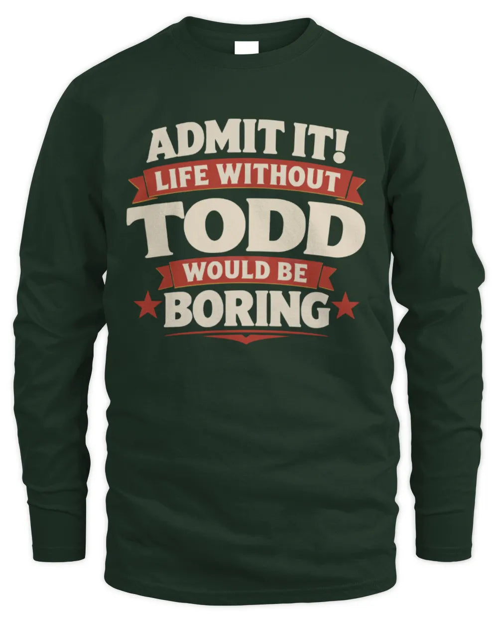 TODD P4 KT003 Personalized Funny Quote Apparel “Life Without NAME Would Be Boring” - Men's Long Sleeved T-Shirt - Forest Green