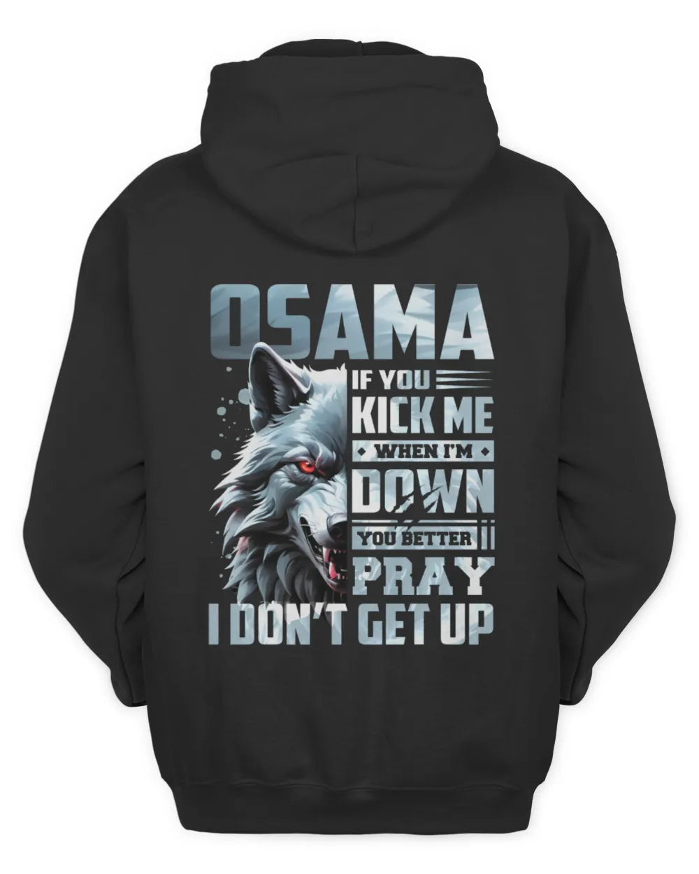 OSAMA AP62-K4-666 - Personalized Fierce Wolf Quote Apparel “If You Kick Me When I’m Down, You Better Pray I Don’t Get Up” - Unisex Hoodie - Black