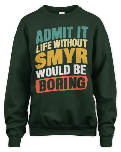 SMYR TP88-K4-229
Personalized Funny Quote Apparel “Life Without NAME Would Be Boring” - Unisex Sweatshirt - Forest Green