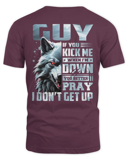 GUY AP62-K4-666 - Personalized Fierce Wolf Quote Apparel “If You Kick Me When I’m Down, You Better Pray I Don’t Get Up” - Unisex Standard T-Shirt - Maroon