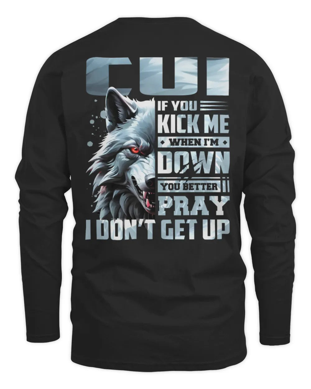 CUI AP62-K4-666 - Personalized Fierce Wolf Quote Apparel “If You Kick Me When I’m Down, You Better Pray I Don’t Get Up” - Men's Long Sleeved T-Shirt - Black