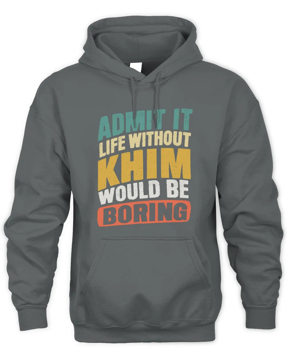 KHIM TP88-K4-229
Personalized Funny Quote Apparel “Life Without NAME Would Be Boring” - Unisex Hoodie - Charcoal