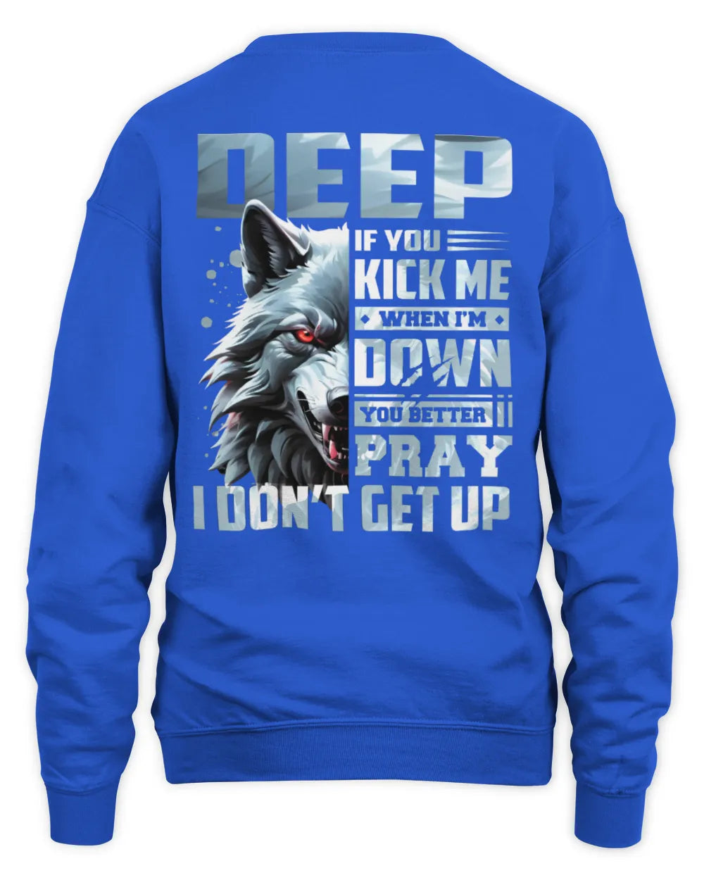 DEEP AP62-K4-666 - Personalized Fierce Wolf Quote Apparel “If You Kick Me When I’m Down, You Better Pray I Don’t Get Up” - Unisex Sweatshirt - Royal