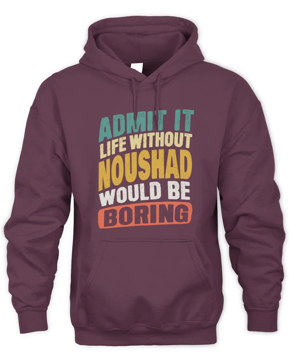 NOUSHAD TP88-K4-229
Personalized Funny Quote Apparel “Life Without NAME Would Be Boring” - Unisex Hoodie - Maroon